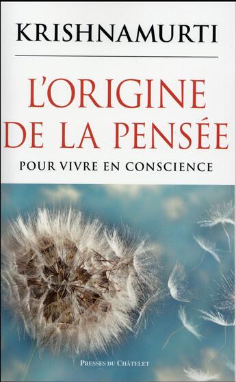 Couverture du livre « L'origine de la pensée ; pour vivre en conscience » de Jiddu Krishnamurti aux éditions Presses Du Chatelet