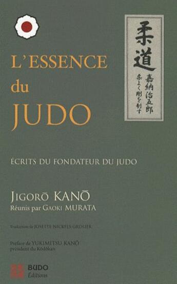 Couverture du livre « L'essence du judo - ecrits du fondateur du judo » de Jigoro Kano aux éditions Budo