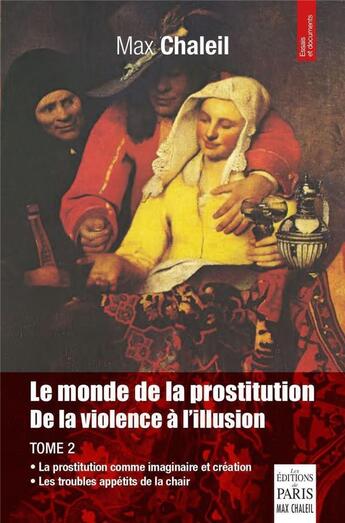 Couverture du livre « Le monde de la prostitution : de la violence à l'illusion t.2 » de Max Chaleil aux éditions Paris