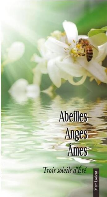 Couverture du livre « Abeilles, anges, âme ; trois soleils d'été » de Marc Lorient aux éditions Benedictines