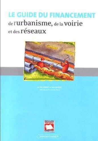 Couverture du livre « Le guide du financement de l'urbanisme, de la voirie et des réseaux » de Yann Landot et Eric Landot aux éditions Territorial