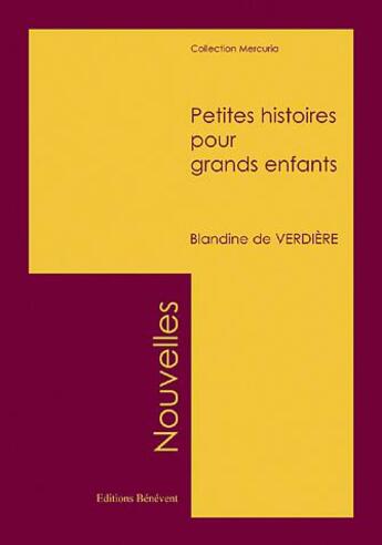 Couverture du livre « Petites Histoires Pour Grands Enfants » de Blandine De Verdiere aux éditions Benevent