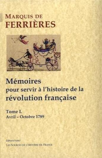 Couverture du livre « Mémoires pour servir à l'histoire de la Révolution française Tome 1 ; avril-octobre 1789 » de Ferrieres aux éditions Paleo