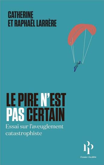 Couverture du livre « Le pire n'est pas certain » de Catherine Larrere et Raphael Larrere aux éditions Premier Parallele