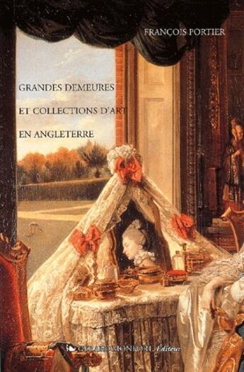 Couverture du livre « Grandes demeures et collections d'art en Angleterre, 174 pages » de Francois Portier aux éditions Monfort Gerard