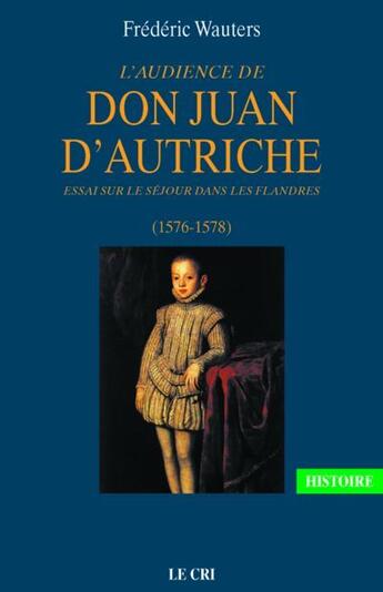 Couverture du livre « L'Audience de don Juan d'Autriche : essai sur le séjour dans les Flandres (1576-1578) » de Frederic Wauters aux éditions Parole Et Silence