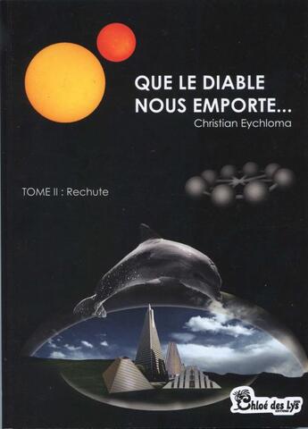 Couverture du livre « Que le diable nous emporte... t.2 ; rechute » de Christian Eychloma aux éditions Chloe Des Lys