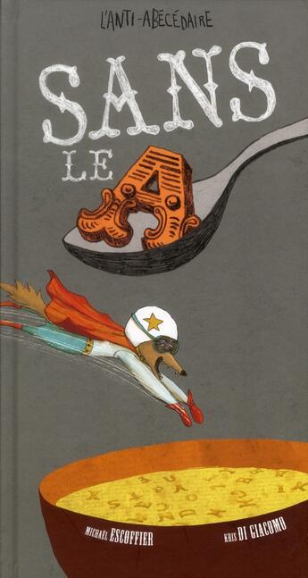 Couverture du livre « Sans le A ; l'anti-abécédaire » de Michael Escoffier et Kris Di Giacomo aux éditions Kaleidoscope