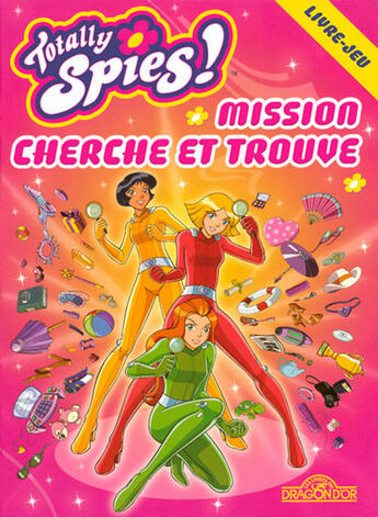 Couverture du livre « Totally spies ; mission cherche et trouve » de Marathon Media aux éditions Les Livres Du Dragon D'or