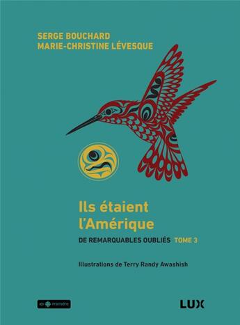 Couverture du livre « Ils étaient l'Amerique Tome 3 : de remarquables oubliés » de Marie-Christine Levesque et Serge Bouchard aux éditions Lux Canada
