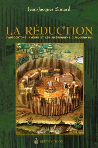 Couverture du livre « La réduction ; l'autochtone inventé et les amérindiens d'aujourd'hui » de Jean-Jacques Simard aux éditions Pu Du Septentrion