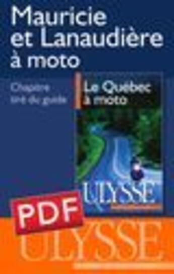 Couverture du livre « Mauricie et Lanaudière à moto » de Helene Boyer et Odile Mongeau aux éditions Ulysse