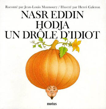 Couverture du livre « Nasr Eddin Hodja, un drôle d'idiot » de Henri Galeron et Jean-Louis Maunoury aux éditions Motus