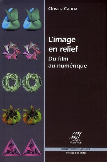 Couverture du livre « L'image en relief ; du film au numérique » de Olivier Cahen aux éditions Presses De L'ecole Des Mines