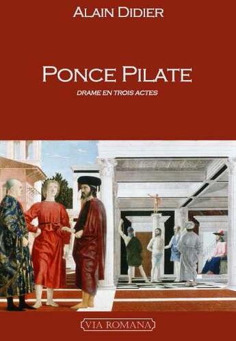 Couverture du livre « Ponce pilate ; drame en trois actes » de Alain Didier aux éditions Via Romana