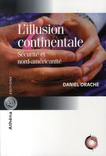 Couverture du livre « L'illusion continentale ; sécurité et nord-américanité » de Daniel Drache aux éditions Athena Canada