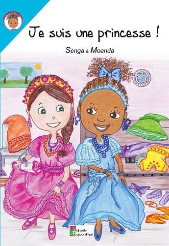 Couverture du livre « Je suis une princesse ! » de Senga et Moanda aux éditions Enfants D'aujourd'hui