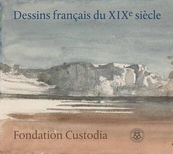 Couverture du livre « Dessins francais du XIXe siècle, Fondation Custodia » de  aux éditions Fondation Custodia