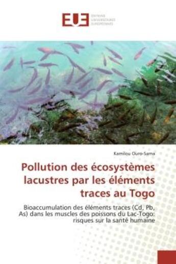 Couverture du livre « Pollution des ecosystemes lacustres par les elements traces au togo - bioaccumulation des elements t » de Ouro-Sama Kamilou aux éditions Editions Universitaires Europeennes