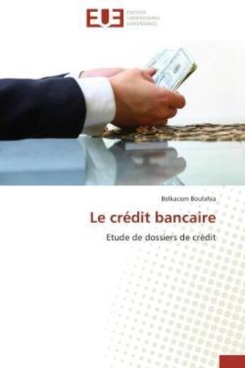 Couverture du livre « Le credit bancaire - etude de dossiers de credit » de Boulahia Belkacem aux éditions Editions Universitaires Europeennes