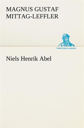 Couverture du livre « Niels henrik abel » de Mittag-Leffler M G. aux éditions Tredition