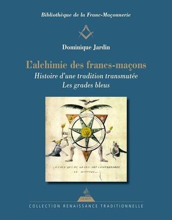 Couverture du livre « L'alchimie des francs-maçons : histoire d'un tradition transmutée » de Dominique Jardin aux éditions Dervy