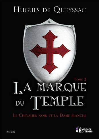 Couverture du livre « La marque du Temple : Le Chevalier noir et la Dame blanche » de Hugues De Queyssac aux éditions Evidence Editions