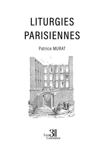 Couverture du livre « Liturgies parisiennes » de Patrice Murat aux éditions Les Trois Colonnes