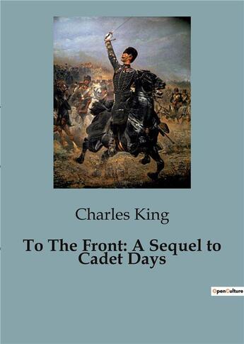 Couverture du livre « To The Front: A Sequel to Cadet Days » de Charles King aux éditions Culturea