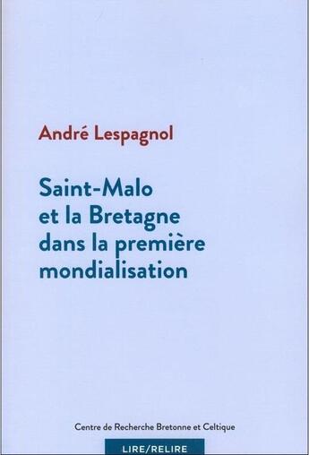 Couverture du livre « Saint-Malo et la Bretagne dans la première mondialisation » de Andre Lespagnol aux éditions Crbc