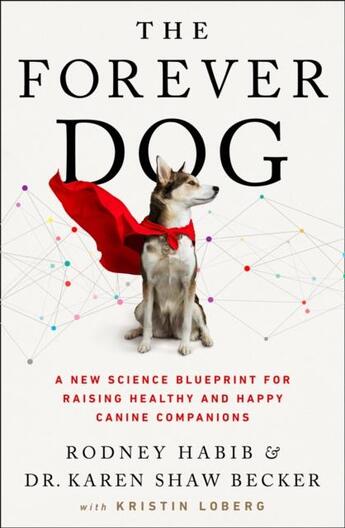 Couverture du livre « THE FOREVER DOG - A NEW SCIENCE BLUEPRINT FOR RAISING HEALTHY HAPPY CANINE COMPANIONS » de Rodney Habib et Karen Shaw Becker aux éditions Thorsons