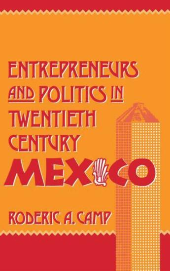 Couverture du livre « Entrepreneurs and Politics in Twentieth-Century Mexico » de Camp Roderic Ai aux éditions Oxford University Press Usa