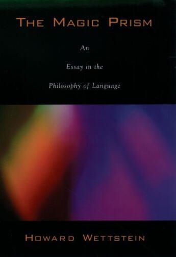 Couverture du livre « The Magic Prism: An Essay in the Philosophy of Language » de Wettstein Howard aux éditions Oxford University Press Usa