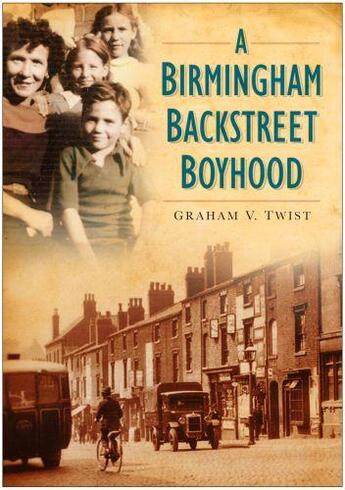 Couverture du livre « A Birmingham Backstreet Boyhood » de Twist Graham aux éditions History Press Digital