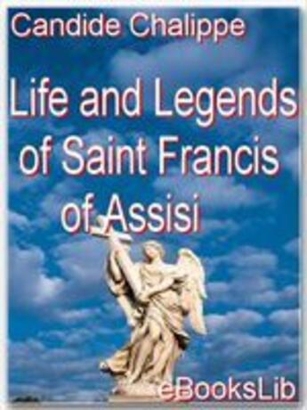 Couverture du livre « Life and Legends of Saint Francis of Assisi » de Candide Chalippe aux éditions Ebookslib