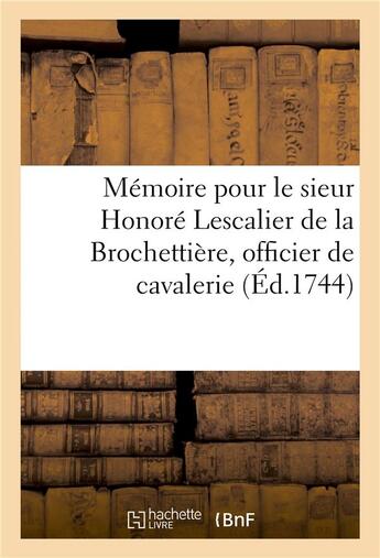 Couverture du livre « Memoire pour le sieur honore lescalier de la brochettiere, officier de cavalerie, regiment royal » de Jeury aux éditions Hachette Bnf
