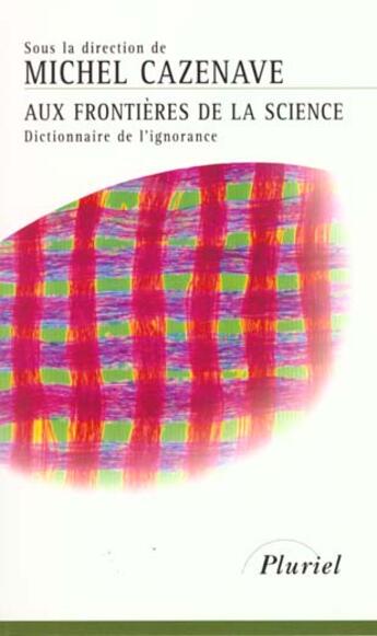 Couverture du livre « Aux frontieres de la science - dictionnaire de l'ignorance » de Michel Cazenave aux éditions Pluriel
