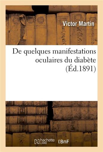 Couverture du livre « De quelques manifestations oculaires du diabete » de Martin Victor aux éditions Hachette Bnf