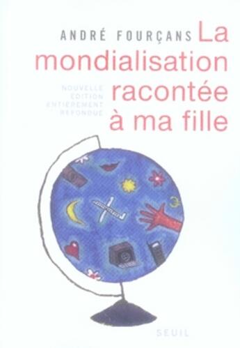 Couverture du livre « La mondialisation racontée à ma fille » de Andre Fourcans aux éditions Seuil