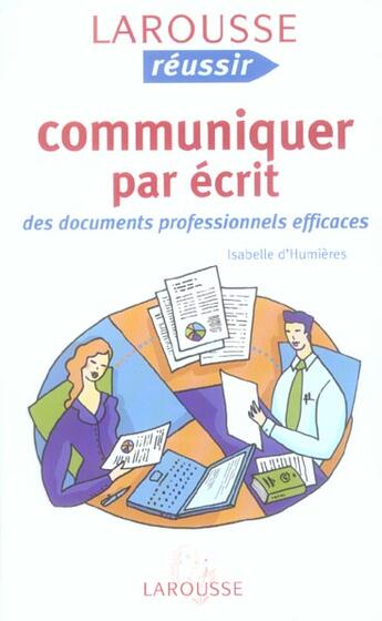 Couverture du livre « Communiquer Par Ecrit ; Des Documents Professionnels Efficaces » de Isabelle D Humieres aux éditions Larousse
