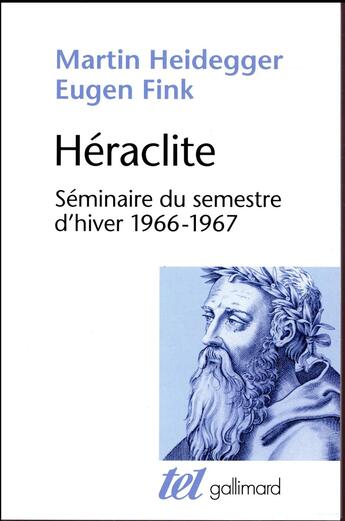 Couverture du livre « Héraclite ; séminaire du semestre d'hiver 1966-1967 » de Martin Heidegger et Eugen Fink aux éditions Gallimard