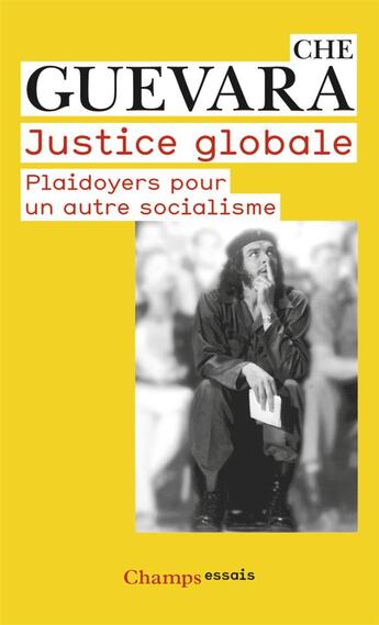 Couverture du livre « Justice globale ; plaidoyers pour un autre socialisme » de Ernesto Che Guevara aux éditions Flammarion