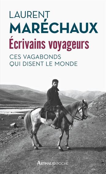 Couverture du livre « Écrivains voyageurs ; ces vagabonds qui disent le monde » de Laurent Marechaux aux éditions Arthaud