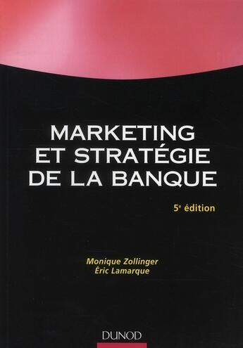 Couverture du livre « Marketing et stratégie de la banque (5e édition) » de Zollinger+Lamarque aux éditions Dunod