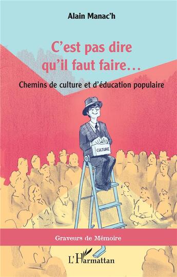 Couverture du livre « C'est pas dire qu'il faut faire... chemins de culture et d'éducation populaire » de Alain Manac'H aux éditions L'harmattan