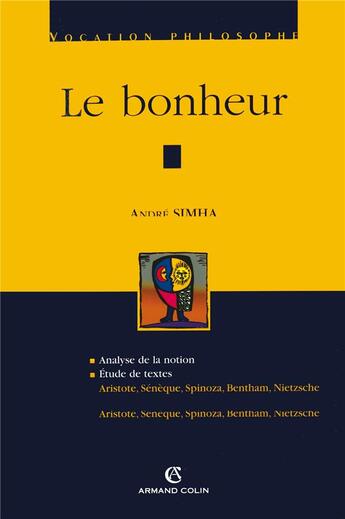 Couverture du livre « Le bonheur - aristote, seneque, spinoza, bentham, nietzsche » de Andre Simha aux éditions Armand Colin