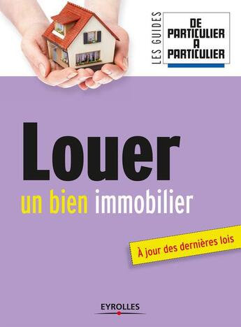 Couverture du livre « Louer un bien immobilier ; à jour des dernières lois » de Jean-Michel Guerin et Charlie Cailloux aux éditions Eyrolles