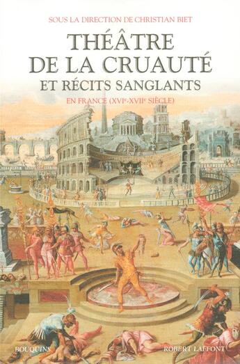 Couverture du livre « Théâtre de la cruauté et récits sanglants en France XVIe-XVIIe siècle » de Christian Biet aux éditions Bouquins