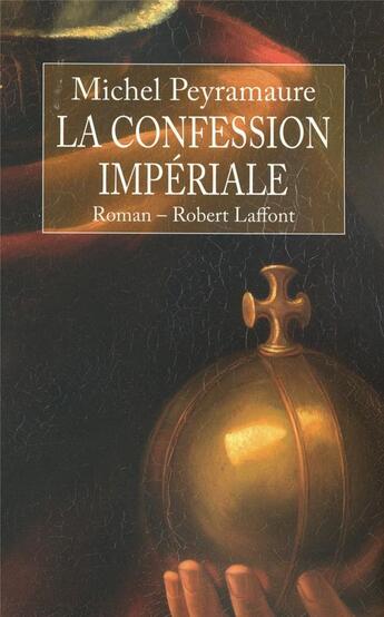 Couverture du livre « La confession impériale » de Michel Peyramaure aux éditions Robert Laffont
