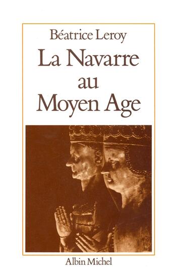 Couverture du livre « La navarre au moyen age » de Beatrice Leroy aux éditions Albin Michel